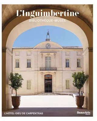 L'Inguimbertine. Bibliothèque-Musée  - CATALOGUE OFFICIEL, L'hôtel-Dieu de Carpentras