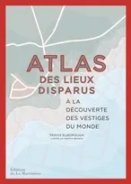 Atlas des lieux disparus, À la découverte des vestiges du Monde