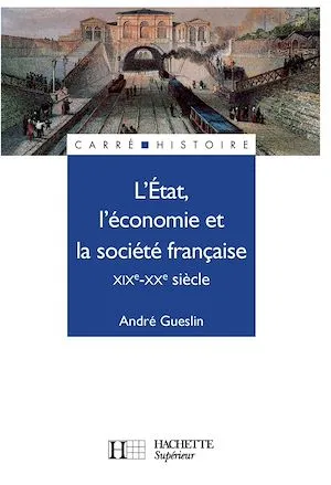 L'Etat, l'économie et la société française - Livre de l'élève - Edition 1992, XIXe - XXe siècle André Gueslin