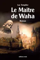 Le maitre de waha, Un roman historique haletant !