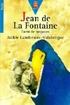 Jean de La Fontaine : L'ami de toujours, l'ami de toujours