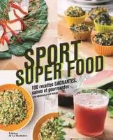 Sport Super Food , 100 recettes gagnantes saines et gourmandes
