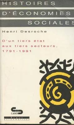 Histoires d'économies sociales - D'un Tiers Etat aux Tiers Secteurs 1791-1991 - 