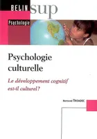 PSYCHOLOGIE CULTURELLE - LE DEVELOPPEMENT COGNITIF EST-IL CULTUREL ?, Le développement cognitif est-il culturel ?