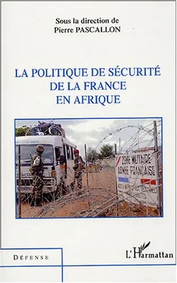 LA POLITIQUE DE SECURITE DE LA FRANCE EN AFRIQUE, [actes du colloque du 7 juillet 2003, Paris, Assemblée nationale]