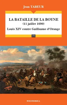 La bataille de la Boyne, 11 juillet 1690, Louis xiv contre guillaume d'orange