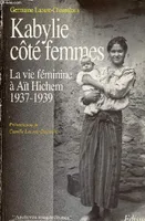Kabylie coté femmes: La vie féminine à Aït Hichem 1937-1939 : notes d'ethnographie, la vie féminine à Aït Hichem, 1937-1939