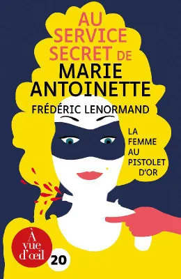 Au service secret de Marie-Antoinette: La Femme au pistolet d'or, LA FEMME AU PISTOLET D'OR