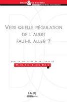 Vers quelle régulation de l'audit faut-il aller ?, SOUS LA DIRECTION DE MARIE-ANNE FRISON-ROCHE