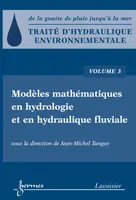 Traité d'hydraulique environnementale - Volume 3, Modèles mathématiques en hydrologie et en hydraulique fluviale