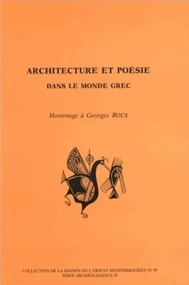 Architecture et poésie dans le monde grec, Hommage à Georges Roux
