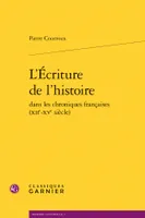 L'écriture de l'histoire dans les chroniques françaises, Xiie-xve siècle