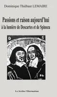 Passions et raison aujourd'hui, à la lumière de Descartes et de Spinoza