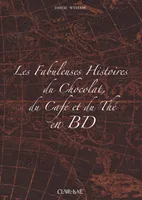 FABULEUSES HISTOIRES - 3 VOL. SOUS COFFR, La fabuleuse histoire du chocolat, La fabuleuse histoire du café, La fabuleuse histoire du thé