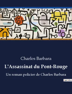 L'Assassinat du Pont-Rouge, Un roman policier de Charles Barbara