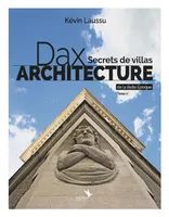 Dax architecture - Secrets de villas de la Belle Epoque - Tome 2, Dax architecture - Secrets de villas de la Belle Epoque - Tome 2