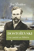 Dostoïevski, Une amitié en Sibérie