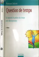 Questions de temps : Un manuel de gestion du temps avec des exercices, un manuel de gestion du temps avec des exercices