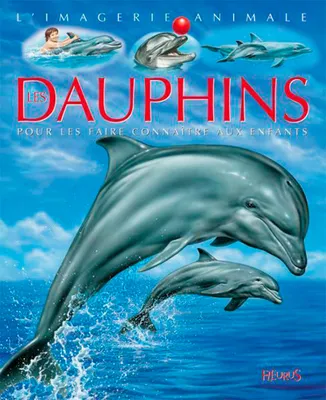 Les dauphins, pour les faire connaître aux enfants