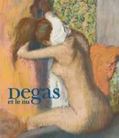 Degas et le nu, [exposition, Boston, Museum of fine arts, 9 octobre 2011-5 février 2012, Paris, Musée d'Orsay, 13 mars-1er juillet 2012]