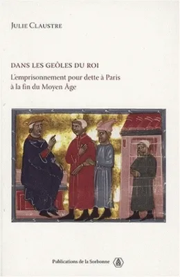 Dans les geôles du roi, L'emprisonnement pour dette à Paris à la fin du Moyen Âge