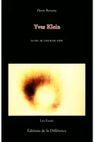 Yves Klein le feu au c'ur du vide, le feu au coeur du vide