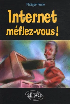 Internet, Méfiez-vous !, méfiez-vous !