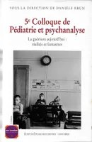 5e colloque de pédiatrie et psychanalyse - La guérison aujourd'hui : réalités et fantasmes, réalités et fantasmes