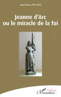 Jeanne d'Arc ou le miracle de la foi