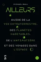 Ailleurs, Guide de la vie extraterrestre, des planètes habitables, de l'antimatière et des voyages dans l'espace