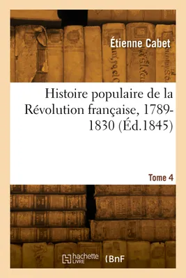 Histoire populaire de la Révolution française, 1789-1830. Tome 4