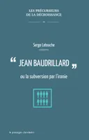 Jean Baudrillard ou la subversion par l'ironie