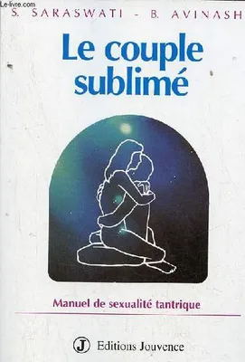 Le couple sublimé manuel de sexualité tantrique - Collection Air de Jouvence., manuel de sexualité tantrique