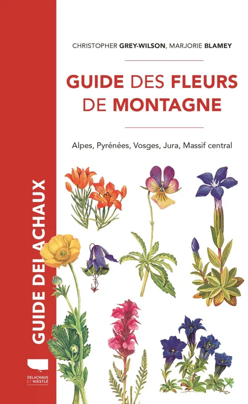 Livres Écologie et nature Nature Flore Guide des fleurs de montagne, Alpes, Pyrénées, Vosges, Jura, Massif central Marjorie Blamey, Christopher Grey-Wilson