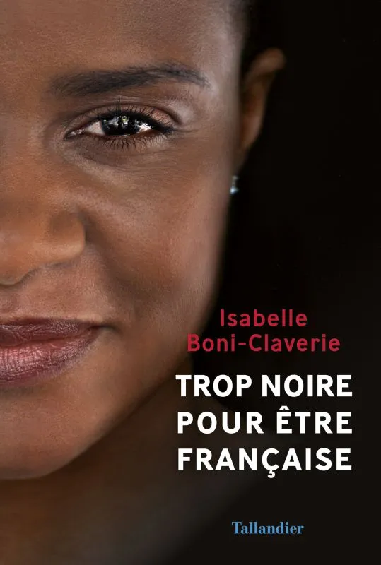 Livres Sciences Humaines et Sociales Sciences sociales Trop noire pour être française Isabelle Boni-Claverie