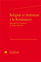 Religion et littérature à la Renaissance, Mélanges en l'honneur de franco giacone