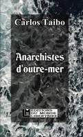 Anarchistes d'outre-mer, Anarchisme, indigénisme, décolonisation