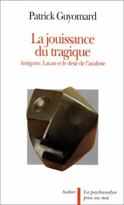La jouissance du tragique, Antigone, Lacan et le désir de l'analyste