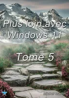 Plus loin avec Windows 11 Tome 5