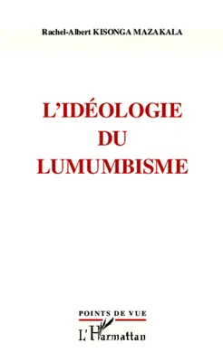 L'idéologie du Lumumbisme, [actes du colloque, Charleroi, Belgique, 15-16 janvier 2011]