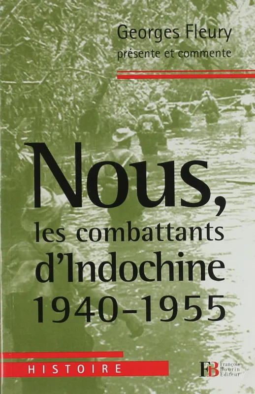 Livres Sciences Humaines et Sociales Actualités Nous, les combattants d’Indochine 1940-1955, 1940-1955 Georges Fleury