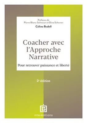 Coacher avec l'Approche narrative - 2e éd., Pour retrouver puissance et liberté
