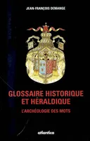 Glossaire historique et héraldique - l'archéologie des mots, l'archéologie des mots