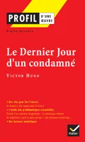 Profil - Hugo (Victor) : Le Dernier jour d'un condamné, analyse littéraire de l'oeuvre
