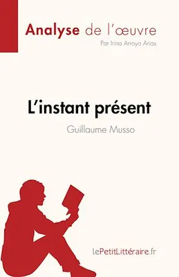 L'instant présent de Guillaume Musso (Analyse de l'œuvre), Résumé complet et analyse détaillée de l'oeuvre