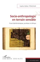 Socio-anthropologie en terrain sensible, Essai épistémologique, pratique et éthique