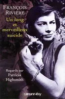 Un long et merveilleux suicide, Regard sur Patricia Highsmith