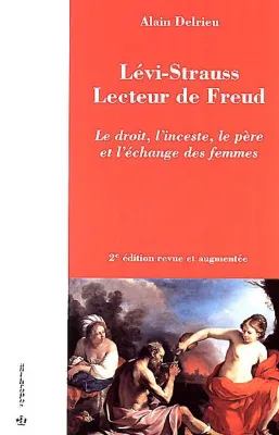 Lévi-Strauss, lecteur de Freud - le droit, l'inceste, le père et l'échange des femmes, le droit, l'inceste, le père et l'échange des femmes