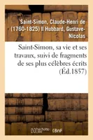 Saint-Simon, sa vie et ses travaux, suivi de fragments de ses plus célèbres écrits