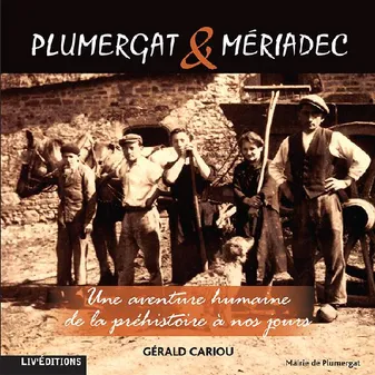 Mériadec & Plumergat : une aventure humaine de la préhistoire à nos jours
